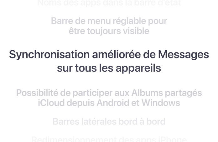 Liste verticale de fonctionnalités, avec « Synchronisation améliorée des messages sur tous les appareils » affiché en gras au centre. Les fonctionnalités environnantes s’estompent en arrière-plan au-dessus et en dessous.