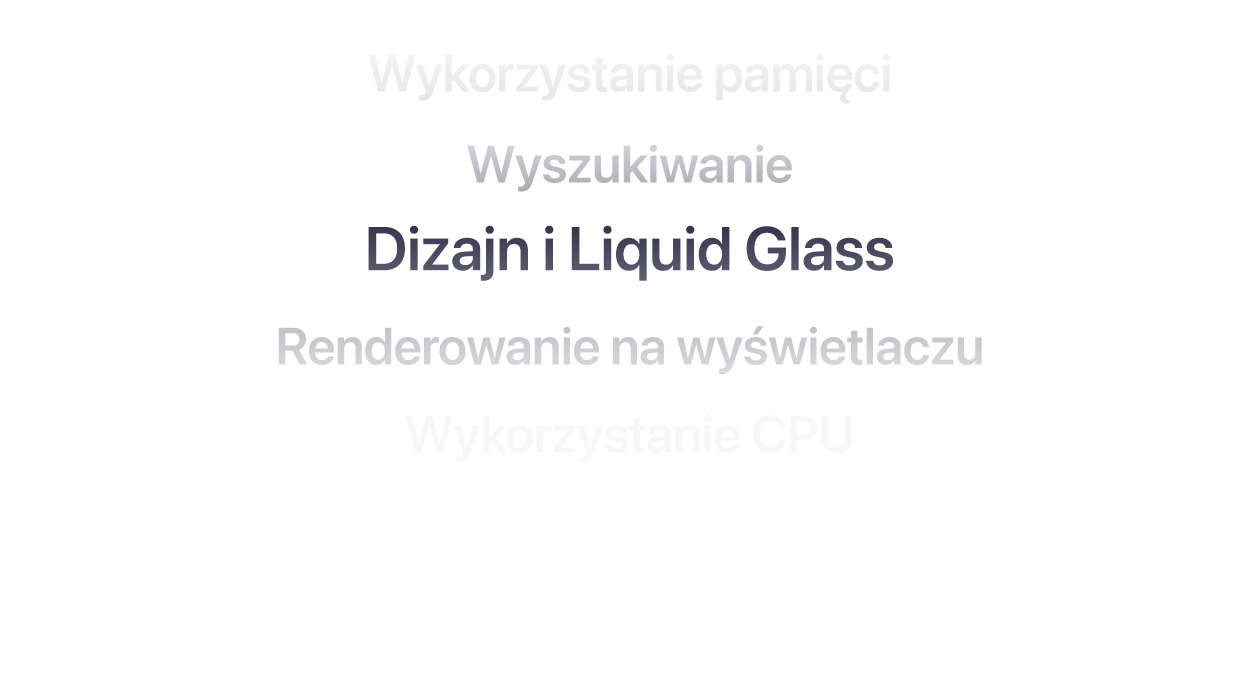 Tekst pokazujący wiele różnych udoskonaleń systemu operacyjnego, w tym informacje o wykorzystaniu pamięci, wyszukiwaniu, dizajnie i Liquid Glass, renderowaniu na wyświetlaczu oraz wykorzystaniu CPU